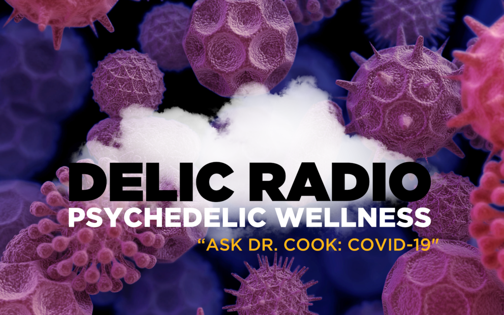 Delic Radio: Ask Dr. Matt Cook: COVID-19
